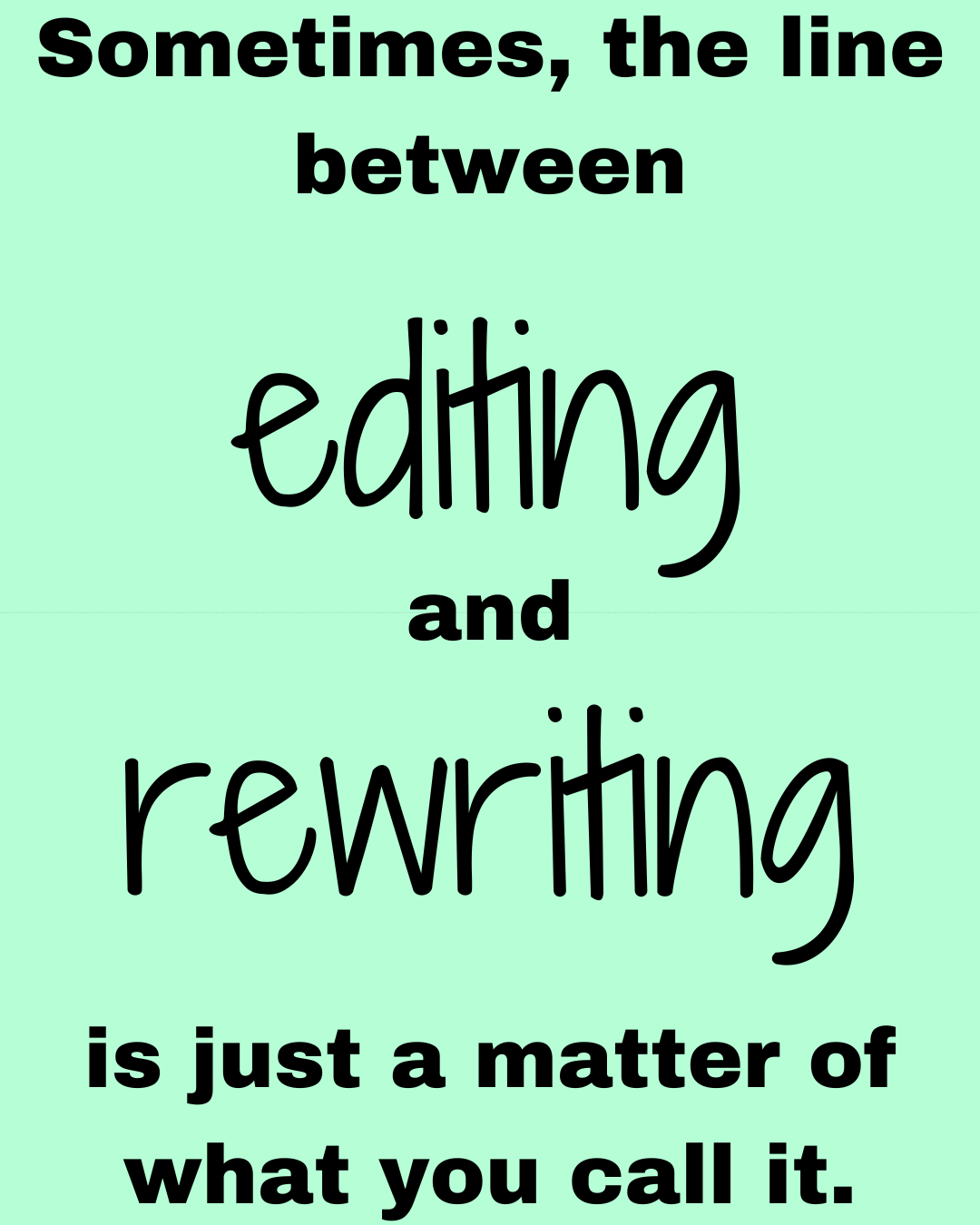 Sometimes, the line between editing and rewriting is just a matter of what you call it.